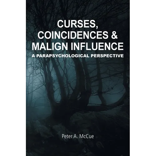Curses, Coincidences & Malign Influence: A Parapsychological Perspective - Paperback
