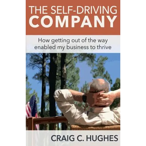 The Self-Driving Company: How Getting Out of the Way Enabled My Business to Thrive - Paperback