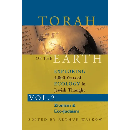 Torah of the Earth Vol 2: Exploring 4,000 Years of Ecology in Jewish Thought: Zionism & Eco-Judaism - Paperback