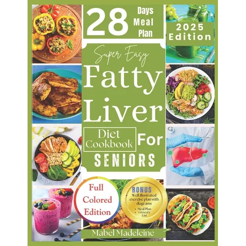 Super Easy Fatty Liver Diet Cookbook for Seniors: 50+ Simple, Colorful Tasty Recipes for Revitalization, Detox, and Healthy Eating - Paperback
