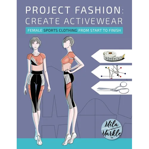 Project Fashion: Create Activewear (Female Sports Clothing from Start to Finish) - Paperback