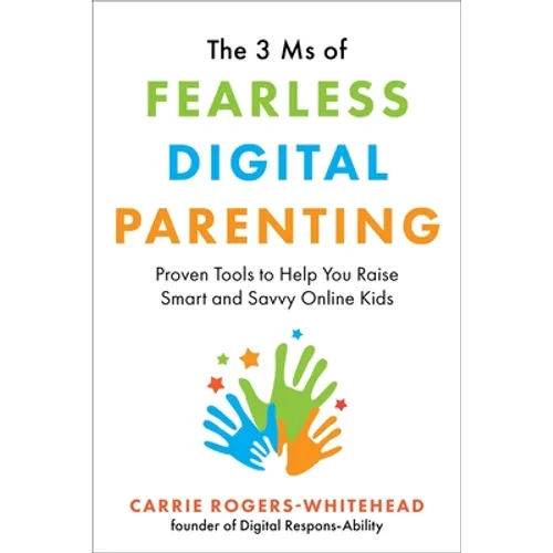 The 3 MS of Fearless Digital Parenting: Proven Tools to Help You Raise Smart and Savvy Online Kids - Paperback