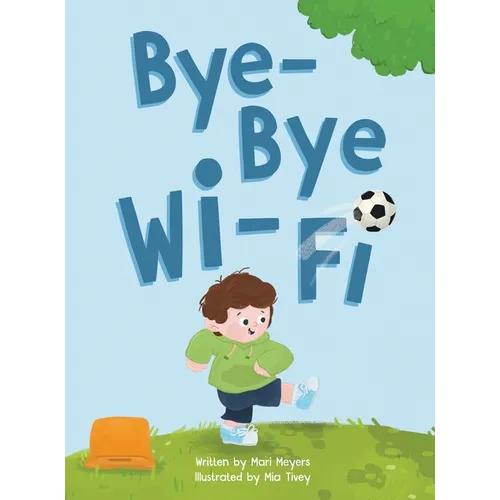 Bye-Bye Wi-Fi: An interactive children's picture book about controlling screen time and choosing creative, educational, and fun home and outdoor activ - Hardcover