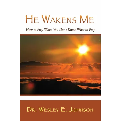 He Wakens Me: How to Pray When You Don't Know What to Pray - Paperback