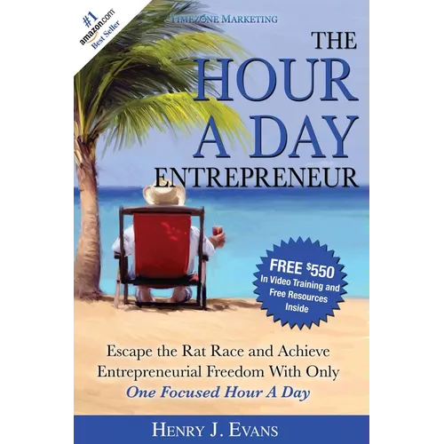 The Hour a Day Entrepreneur: Escape the Rat Race and Achieve Entrepreneurial Freedom with Only One Focused Hour a Day - Paperback