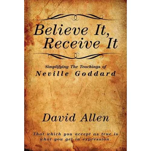 Believe It, Receive It - Simplifying The Teachings of Neville Goddard - Paperback