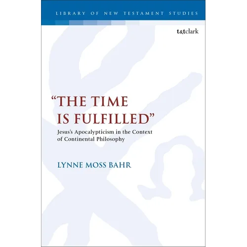 "The Time Is Fulfilled": Jesus's Apocalypticism in the Context of Continental Philosophy - Paperback