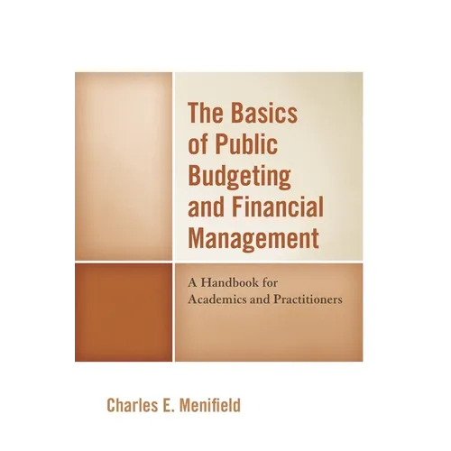 The Basics of Public Budgeting and Financial Management: A Handbook for Academics and Practitioners - Paperback