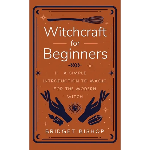 Witchcraft for Beginners: A Simple Introduction to Magic for the Modern Witch - Hardcover