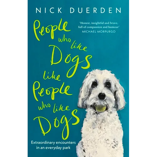 People Who Like Dogs Like People Who Like Dogs: Extraordinary Encounters in an Ordinary Park - Hardcover