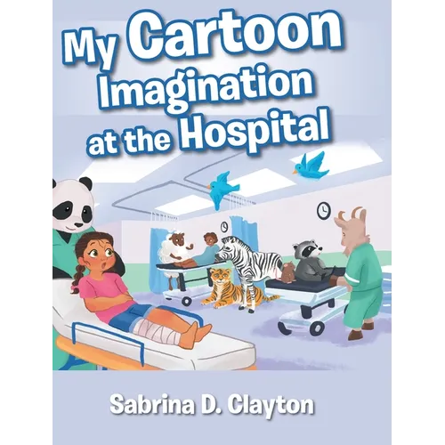 My Cartoon Imagination at the Hospital - Hardcover