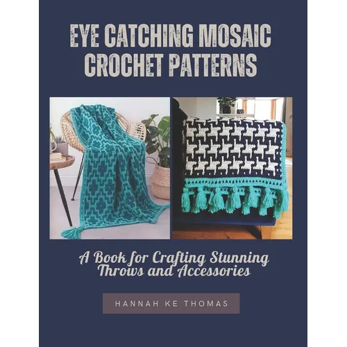 Eye Catching Mosaic Crochet Patterns: A Book for Crafting Stunning Throws and Accessories - Paperback