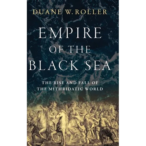 Empire of the Black Sea: The Rise and Fall of the Mithridatic World - Hardcover
