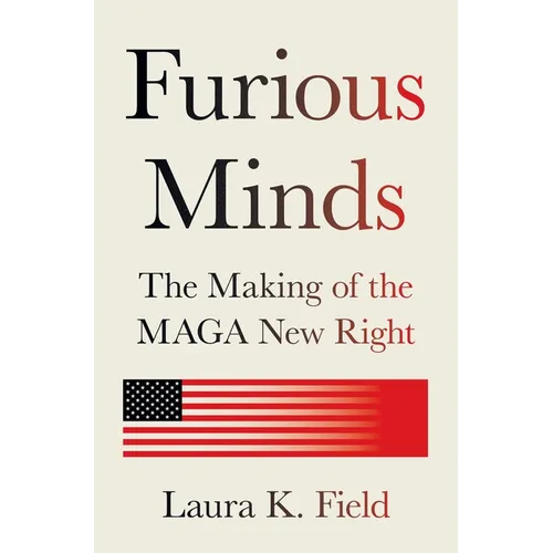 Furious Minds: The Making of the Maga New Right - Hardcover