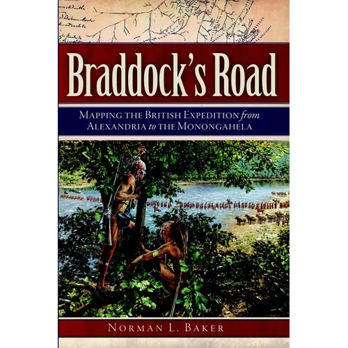 Braddock's Road: Mapping the British Expedition from Alexandria to the Monongahela - Paperback