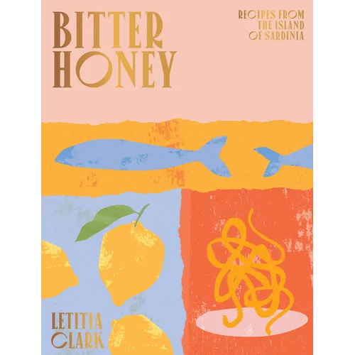 Bitter Honey: Recipes and Stories from Sardinia - Hardcover