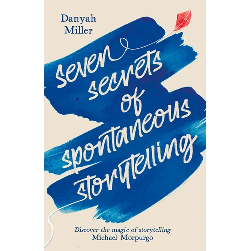 Seven Secrets of Spontaneous Storytelling: Discover the Magic of Storytelling - Paperback