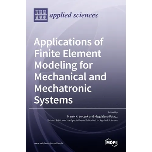 Applications of Finite Element Modeling for Mechanical and Mechatronic Systems - Hardcover