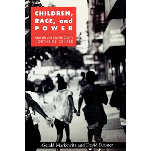 Children, Race, and Power: Kenneth and Mamie Clark's Northside Center - Paperback