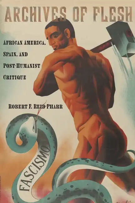 Archives of Flesh: African America, Spain, and Post-Humanist Critique - Paperback
