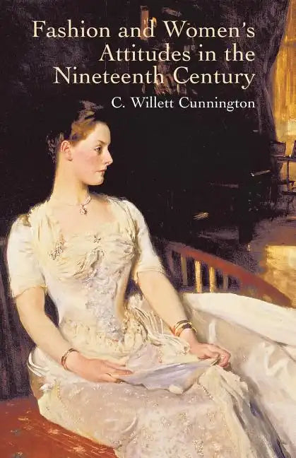 Fashion and Women's Attitudes in the Nineteenth Century - Paperback