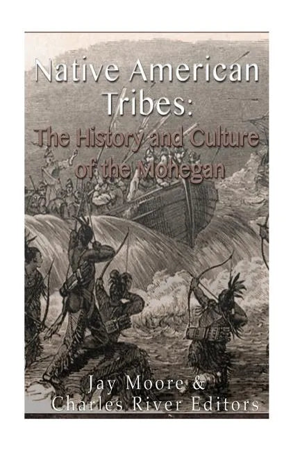 Native American Tribes: The History and Culture of the Mohegans - Paperback