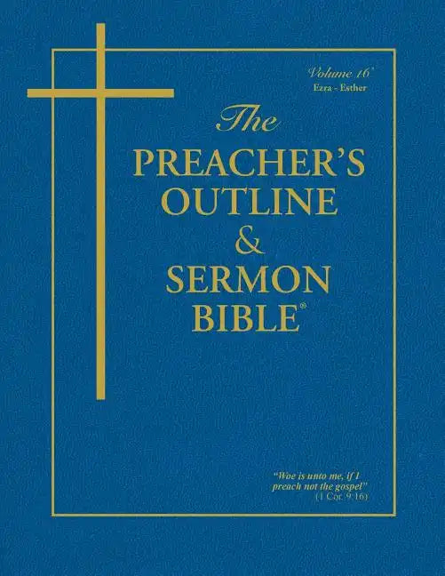 The Preacher's Outline & Sermon Bible - Vol. 16: Ezra, Nehemiah, Esther: King James Version - Paperback