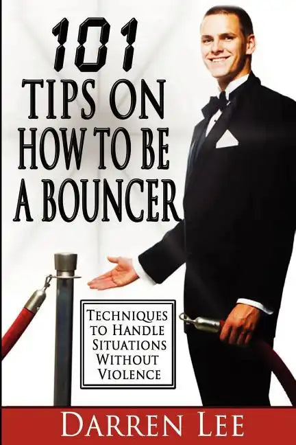 101 Tips on How to Be a Bouncer: Techniques to Handle Situations Without Violence - Paperback