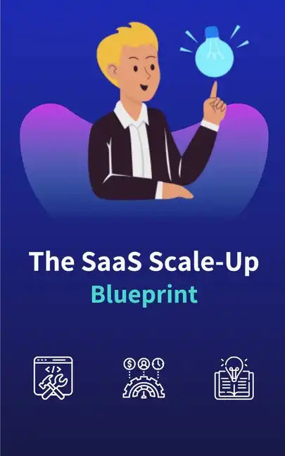 The SaaS Scale-Up Blueprint: A Guide to Building and Growing a Tech Company - Paperback
