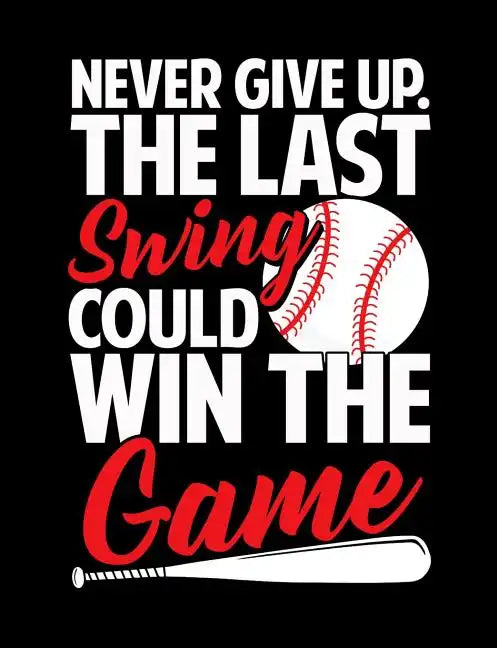 Never Give Up The Last Swing Could Win The Game: College Ruled Composition Notebook For Baseball Sports Fans - Paperback