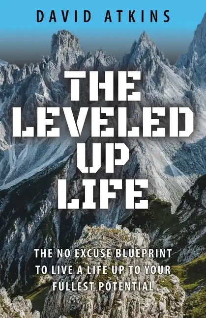 The Leveled Up Life: The No Excuse Blueprint to Live a Life Up to Your Fullest Potential - Paperback