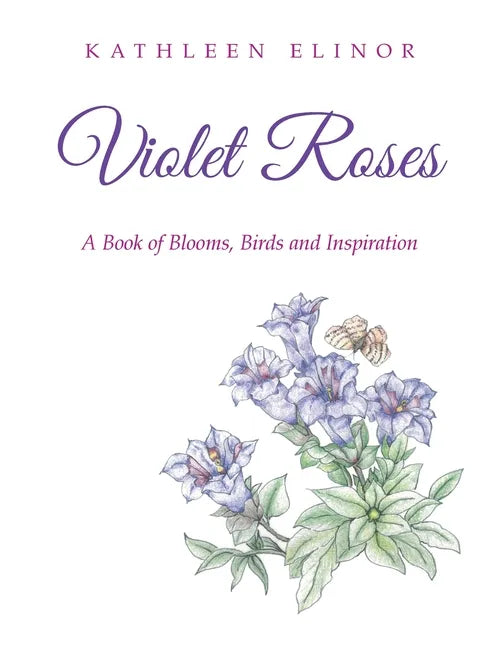 Violet Roses: A Book of Blooms, Birds and Inspiration - Paperback