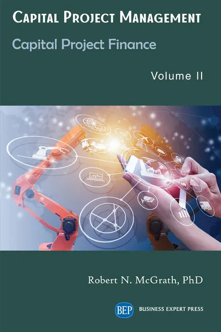 Capital Project Management, Volume II: Capital Project Finance - Paperback