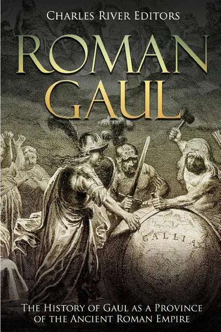 Roman Gaul: The History of Gaul as a Province of the Ancient Roman Empire - Paperback