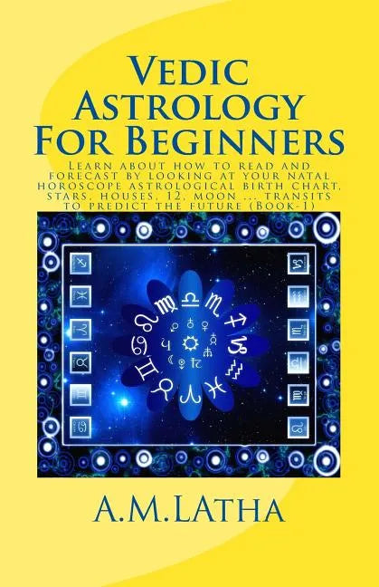 Vedic Astrology For Beginners: Learn about how to read and forecast by looking at your natal horoscope astrological birth chart, stars, houses, 12, m - Paperback