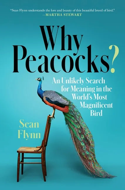 Why Peacocks?: An Unlikely Search for Meaning in the World's Most Magnificent Bird - Paperback