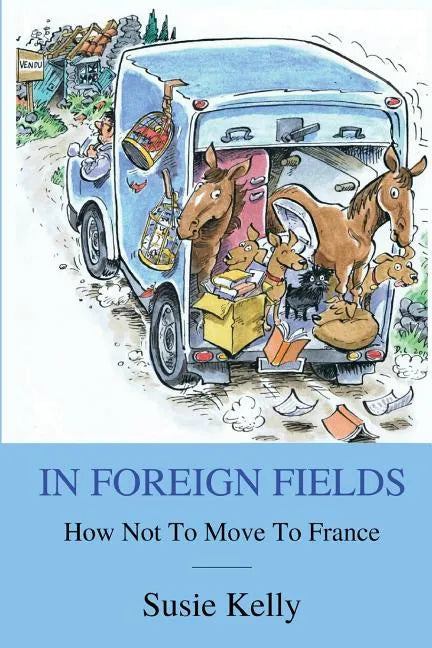 In Foreign Fields: How Not To Move To France - Paperback