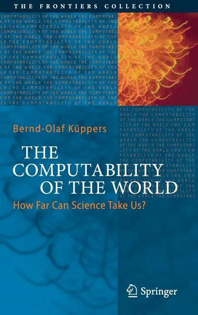 The Computability of the World: How Far Can Science Take Us? - Hardcover
