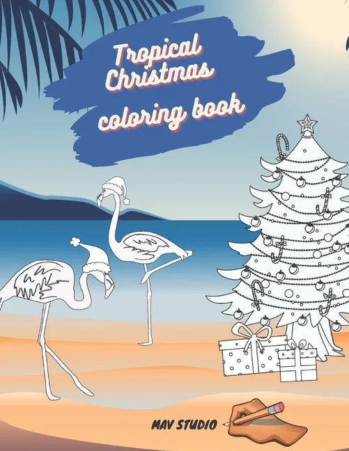 Tropical Christmas Coloring Book MAV STUDIO: An Adults and Teenagers Coloring Book with Tropical Scenes for Relaxation - Paperback