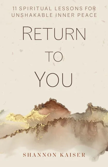 Return to You: 11 Spiritual Lessons for Unshakable Inner Peace - Hardcover