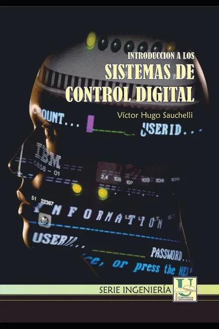 Introduccion a los Sistemas de Control Digital: Docente de la Facultad de Ciencias Exactas, Físicas y Naturales de la Universidad Nacional de Córdoba - Paperback