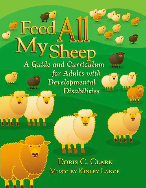 Feed All My Sheep: A Guide and Curriculum for Adults with Developmental Disabilities - Paperback