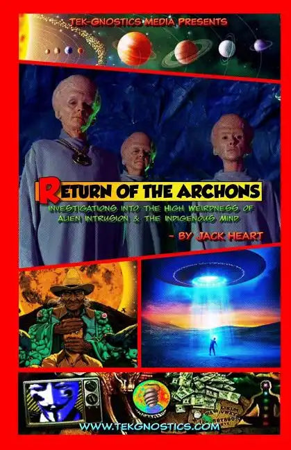 Return of the Archons: Investigations into the High Weirdness of Alien Intrusion and the Indigenous Mind - Paperback