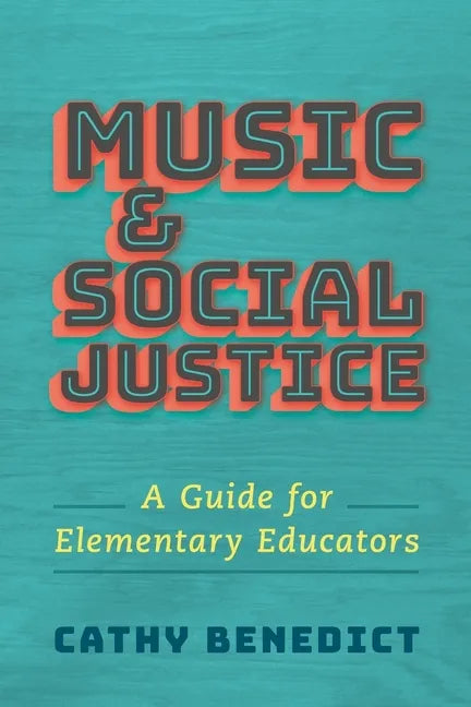 Music and Social Justice: A Guide for Elementary Educators - Paperback