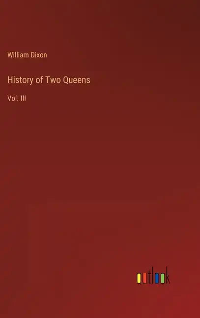 History of Two Queens: Vol. III - Hardcover