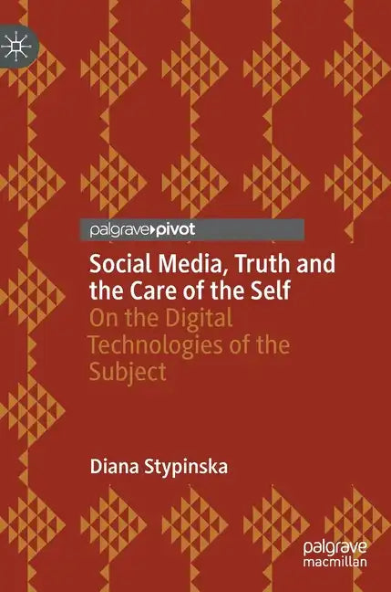 Social Media, Truth and the Care of the Self: On the Digital Technologies of the Subject - Hardcover
