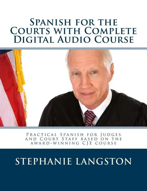 Spanish for the Courts with Complete Digital Audio Course: Based on the CJE-Approved Online Program - Paperback