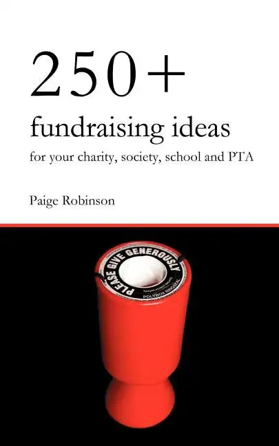 250+ Fundraising Ideas for Your Charity, Society, School and PTA - Paperback