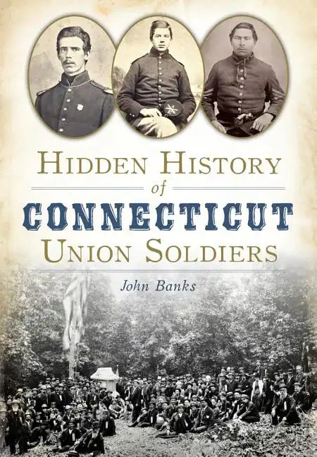Hidden History of Connecticut Union Soldiers - Paperback