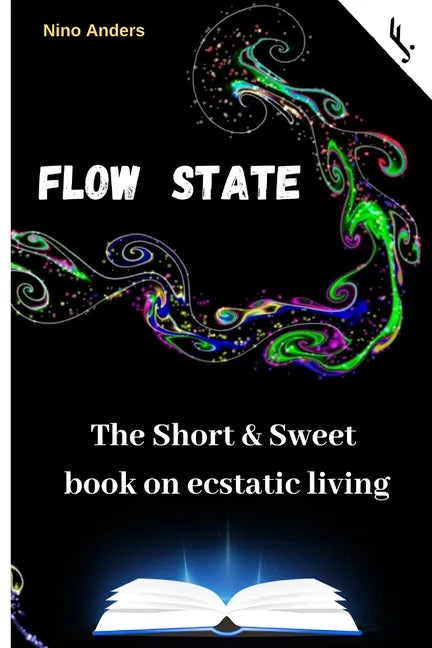 Flow State: The Short & Sweet book of ecstatic living: Your complete guide - Paperback